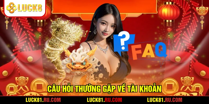 Câu hỏi thường gặp về tài khoản