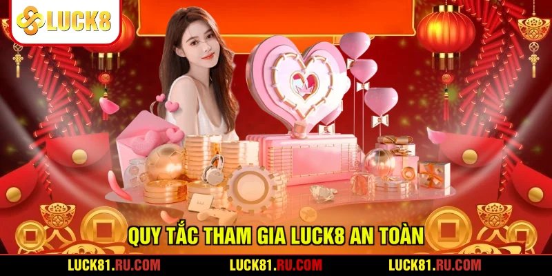 Quy tắc tham gia LUCK8 an toàn